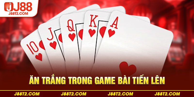 Ăn trắng trong game bài tiến lên