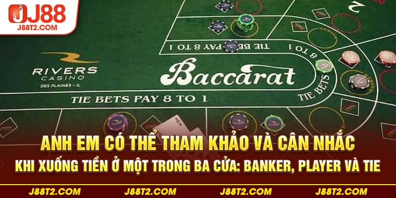 Anh em có thể tham khảo và cân nhắc khi xuống tiền ở một trong ba cửa: Banker, Player và Tie