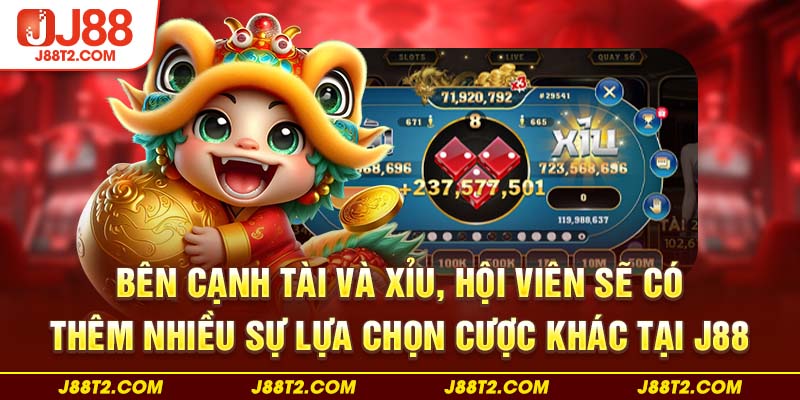 Bên cạnh tài và xỉu, hội viên sẽ có thêm nhiều sự lựa chọn cược khác tại J88