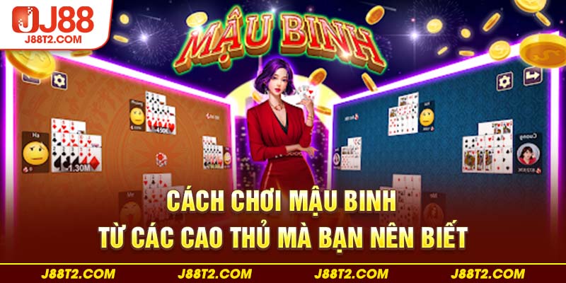 Cách chơi mậu binh từ các cao thủ mà bạn nên biết 