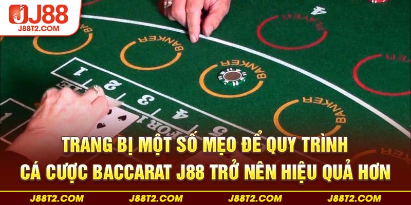 Trang bị một số mẹo để quy trình cá cược baccarat J88 trở nên hiệu quả hơn