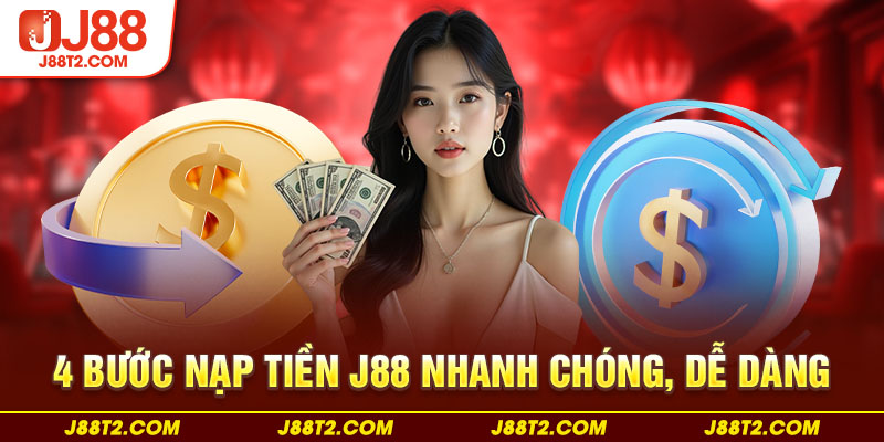 4 bước nạp tiền J88 nhanh chóng, dễ dàng