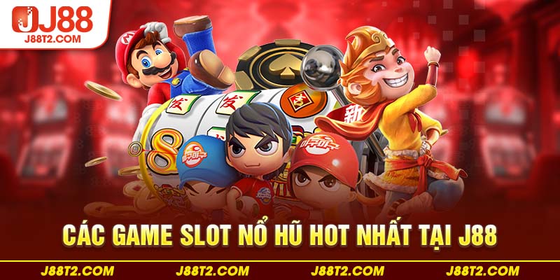 Các game slot nổ hũ hot nhất tại J88