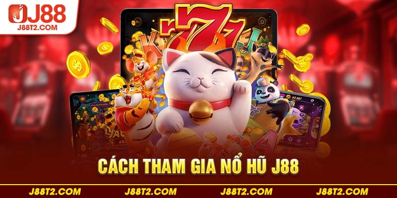 Cách tham gia nổ hũ J88