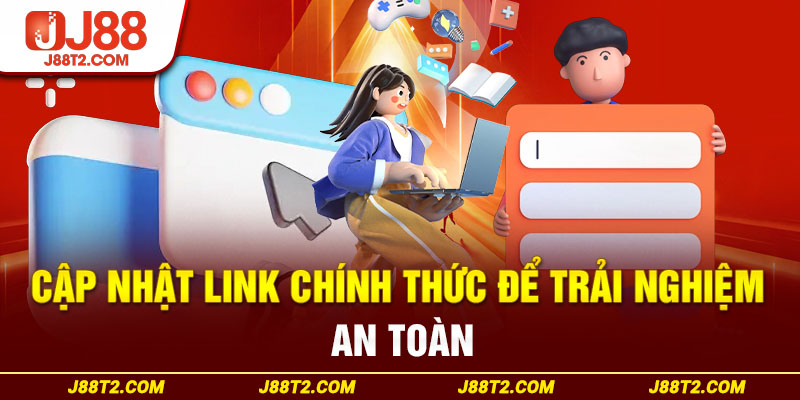 Cập nhật link chính thức để trải nghiệm an toàn 