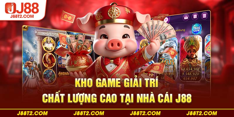 Kho game giải trí chất lượng cao tại nhà cái J88