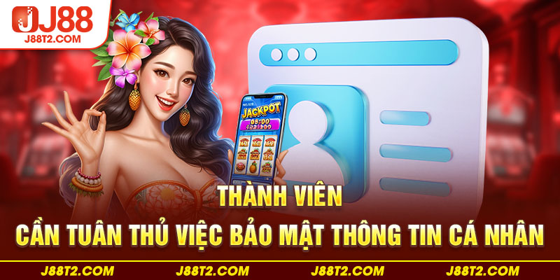 Thành viên cần tuân thủ việc bảo mật thông tin cá nhân