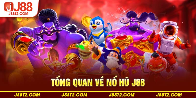 Tổng quan về nổ hũ J88