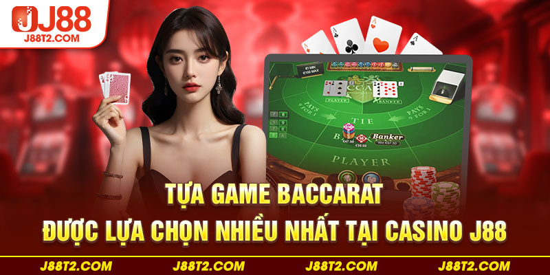 Tựa game baccarat được lựa chọn nhiều nhất tại casino J88